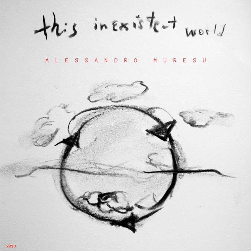 ALESSANDRO MURESU-THIS INEXISTENT WORLD-LP2018-COPERTINA